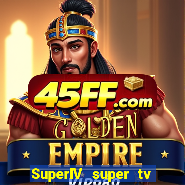 SuperIV super tv ao vivo super tv ao vivo -